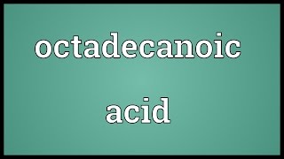 Octadecanoic acid Meaning [upl. by Yelsgnik]