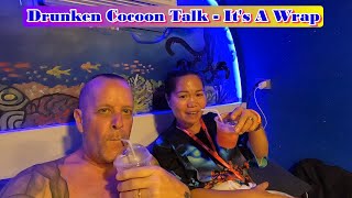 DRUNKEN COCOON TALK  ITS A WRAP [upl. by Bathesda]