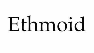 How to Pronounce Ethmoid [upl. by Ellsworth58]