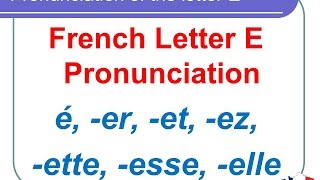 French Lesson 125  Pronunciation of É È ER ET EZ ETTE ESSE ELLE  Letter E pronunciation [upl. by El]