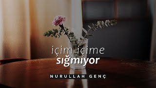 Nurullah Genç  İçim İçime Sığmıyor Şiir [upl. by Elladine]