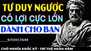 Tư Duy Ngược  Có Lợi 90 Để Giải Quyết Vấn Đề Cuộc Sống  Khắc Kỷ 365  Trí Tuệ Ngàn Năm [upl. by Tingley]