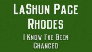 LaShun Pace Rhodes  I Know Ive Been Changed [upl. by Orpheus]