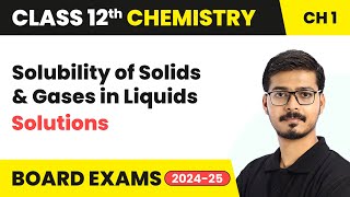 Solubility of Solids in Liquids amp Solubility of Gases in Liquids  Class 12 Chemistry Ch 1  202425 [upl. by Sterner]