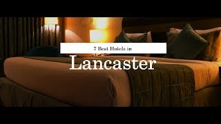 7 BEST HOTELS IN LANCASTER  United Kingdom  2018 [upl. by Mctyre242]