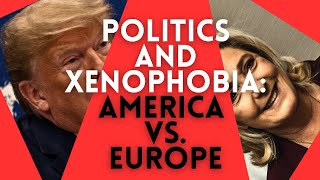 Xenophobic Political Movements in the US vs Europe [upl. by Nirb]