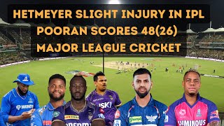 HETMEYER SLIGHT INJURY IN IPL  POORAN SCORE RUNS AGAIN  MAJOR LEAGUE CRICKET SCHEDULE RELEASED [upl. by Bullis]