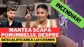 Mantea scapa PORUMBELUL despre DESCALIFICAREA lui Cosmin [upl. by Daley]