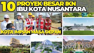 10 PROYEK BESAR IKN NUSANTARA JOKOWI BUAT APA AJA DISANA [upl. by Jamilla59]