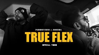 Parmish Verma ft Bohemia  True Flex Official Music Video [upl. by Kalinda]