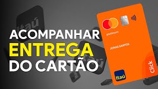 Como ACOMPANHAR ENTREGA do seu CARTÃO ITAÚ  atualizado [upl. by Farrison]