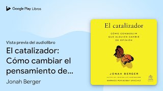 El catalizador Cómo cambiar el pensamiento de… de Jonah Berger · Vista previa del audiolibro [upl. by Kamin]