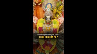 What captivated you about Chaitanya Mahaprabhu [upl. by Yrallih706]