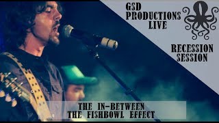 The Fishbowl Effect  The In Between Live at Recession Session [upl. by Weixel]