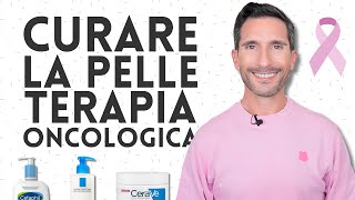 COME CURARE LA TUA PELLE SE SEI SOTTO TERAPIA ONCOLOGICA [upl. by Limaa293]