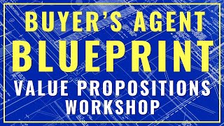 Buyers Agent Blueprint Workshop 10  Value Propositions [upl. by Dominus338]