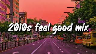 2010s feel good mix nostalgia playlist [upl. by Sirotek440]