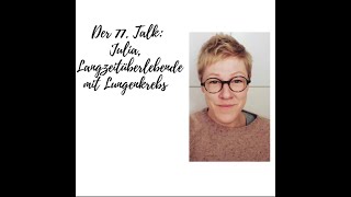 Der 77Talk Julia Langzeitüberlebende mit metastasierten Lungenkrebs [upl. by Chiquia]