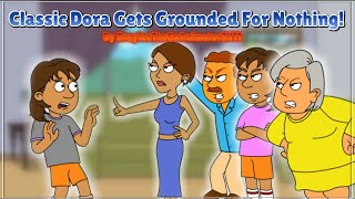 Classic Dora Gets Grounded For Nothing 1ST EPISODE [upl. by Ap]