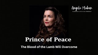 Prince of Peace The Blood of the Lamb Will Overcome  AngelaMahoncom [upl. by Landis]