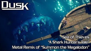 Sea of Thieves  Summon the Megalodon Metal Remix by DusK  quotA Shark Hunters Talequot [upl. by Notxap86]