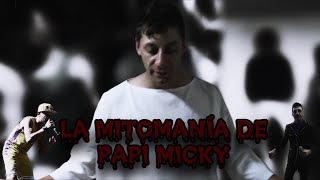 LA MITOMANÍA DE PAPI MICKY [upl. by Yesmar]