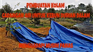 PEMBUATAN KOLAM CADANGAN AIR UNTUK KEBUN DURIAN DALAM MENGHADAPI MUSIM KEMARAU [upl. by Margarethe]