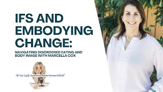 Ep 155 IFS and Embodying Change Navigating Disordered Eating and Body Image with Marcella Cox [upl. by Ettari]