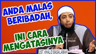 Anda malas ibadah ini cara mengatasinya ● Ustadz Khalid Basalamah [upl. by Lienahs353]