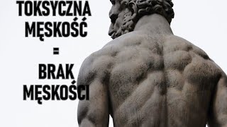 Jedyną quottoksyczną męskościąquot JEST BRAK MĘSKOŚCI [upl. by Llehsem]