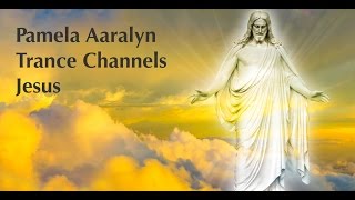 PAMELA AARALYN TRANCE CHANNELS JESUS [upl. by Herbie502]