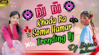 Khada Ba Somu Hamar Dj SongNew Trending Dj RemixKhadi Ba Hamar SomuDj Sijan Remix [upl. by Sellma]