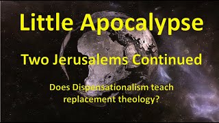 Little Apocalypse  Two Jerusalems Continued  Dispensationalism Teaches Replacement Theology [upl. by Eneres]