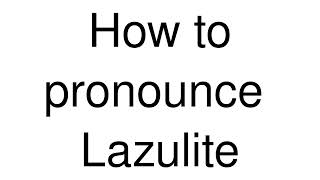 How to Pronounce correctly Lazulite [upl. by Almallah]