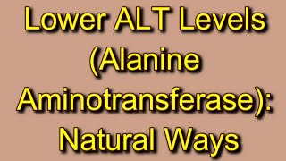 Lower ALT Levels Alanine Aminotransferase Natural Ways [upl. by Behnken]