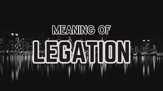 What is the meaning of Legation [upl. by Guillemette814]