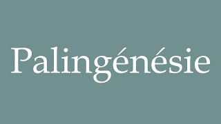 How to Pronounce Palingénésie Palingenesis Correctly in French [upl. by Mason]