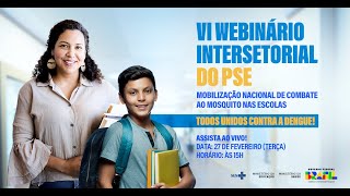 VI Webinário Intersetorial do PSE  Mobilização Nacional de Combate ao Mosquito nas Escolas [upl. by Rust]