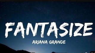 Ariana Grande  Fantasize slowed  reverb I FANTASIZE ABOUT IT ALL THE TIME ARIANA GRANDE [upl. by Zolner802]