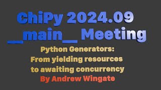 ChiPy main Meeting 202409  Andrew Wingate  Python Generators [upl. by Eldridge]