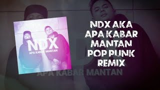 NDX AKA  Apa Kabar Mantan quotPop Punk Cover Versionquot Remix [upl. by Ardnekat]