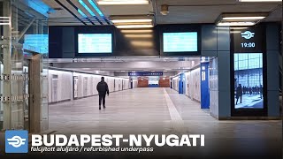 4K NYUGATI MEGÚJULT ALULJÁRÓ  ilyen lett  UNDERPASS REFURBISHED at Nyugati [upl. by Alisander295]