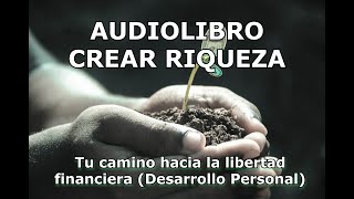 AUDIOLIBRO CREAR RIQUEZA Tu camino hacia la libertad financiera [upl. by Nosilla592]