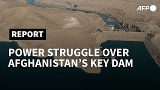 Power struggle on Afghanistans front line over key dam  AFP [upl. by Magas]