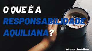 VOCÊ SABE O QUE É A RESPONSABILIDADE AQUILIANA [upl. by Latin]