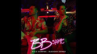 ELEAZAR GOMEZ FT MILO CAMPOS  BB SAME [upl. by Assilat]