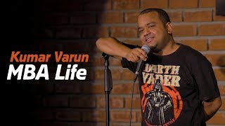 MBA Life  Stand up Comedy by Kumar Varun [upl. by Ule701]