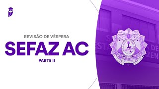 Revisão de Véspera SEFAZ AC  Parte II [upl. by Tamis]