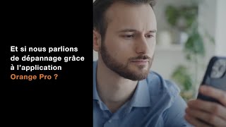 Et si nous parlions de dépannage grâce à l’application Orange Pro [upl. by Gay]