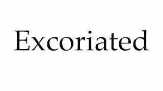 How to Pronounce Excoriated [upl. by Swayder]